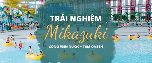 Combo vé công  viên nước 365 và tắm Onsen Mikazuki Đà Nẵng