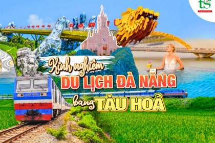 Kinh nghiệm du lịch Đà Nẵng bằng tàu hỏa siêu vui siêu tiết kiệm