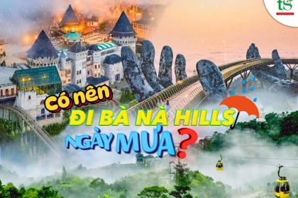 Kinh nghiệm đi du lịch Bà Nà Hills khi trời mưa và những điều cần lưu ý