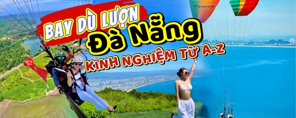 Bay dù lượn Đà Nẵng: Chia sẻ kinh nghiệm, chi phí, lưu ý từ A - Z