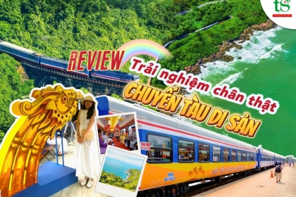 Review trải nghiệm chân thật chuyến Tàu Di Sản Đà Nẵng Huế HOT nhất hiện nay