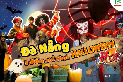 Tổng hợp những địa điểm vui chơi Halloween ở Đà Nẵng HOT nhất 2024