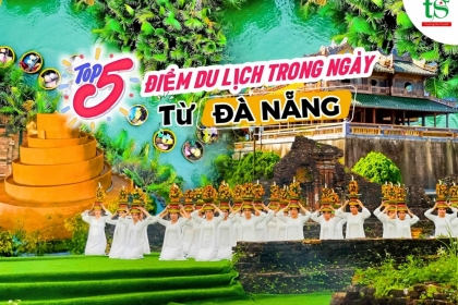  5 điểm du lịch trong ngày từ Đà Nẵng hot nhất 2024