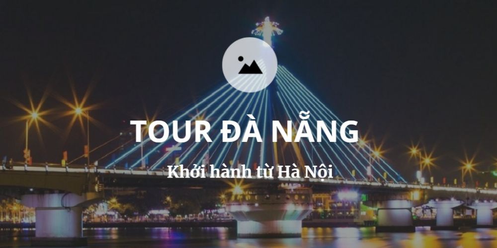 Tour đà nẵng khởi hành từ hà nội trọn gói